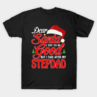 Dear Santa I Tried To Be Good But I Take After My STEPDAD T-Shirt T-Shirt